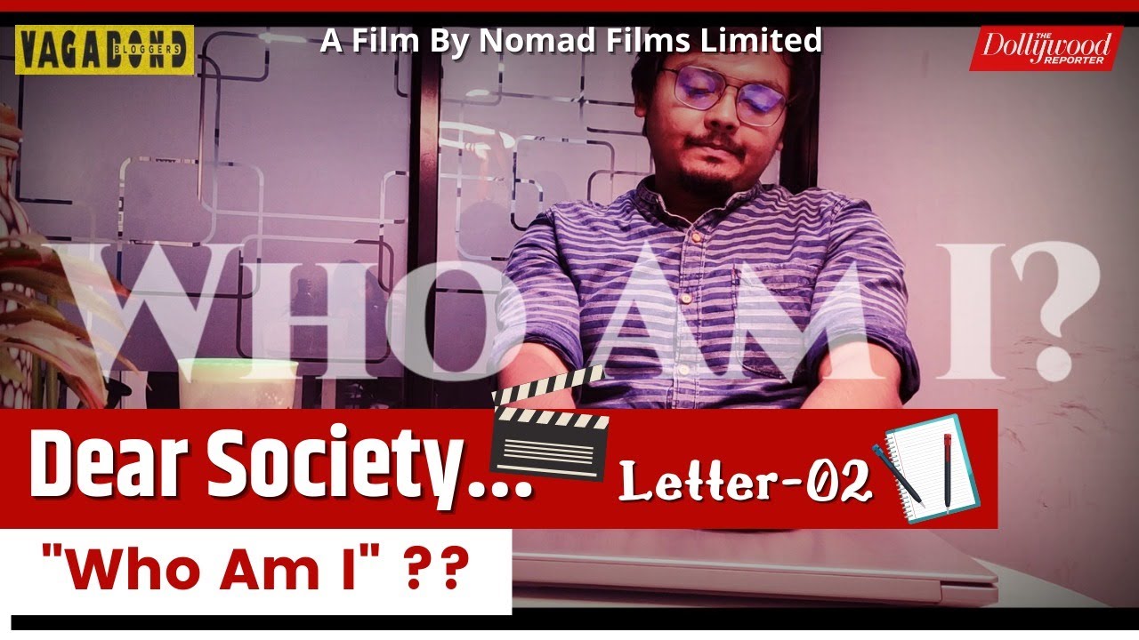 Dear Society Letter 2 - Who Am I ? Ishu Samar | The Dollywood Reporter | Vagabond Bloggers