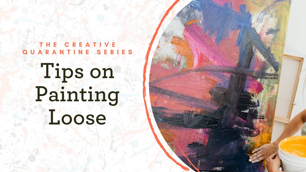 Tips on Painting Loose | The Creative Quarantine Series