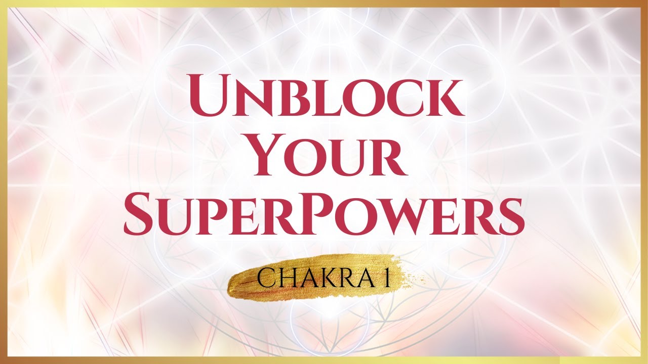 Unblock Your SuperPowers Series: Chakra 1