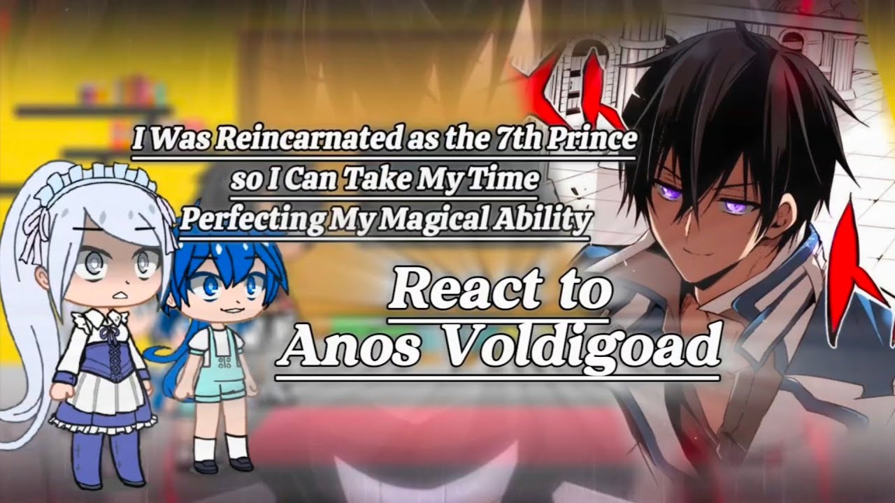 I was reincarnated as the 7th prince react to Anos Voldigoad 
