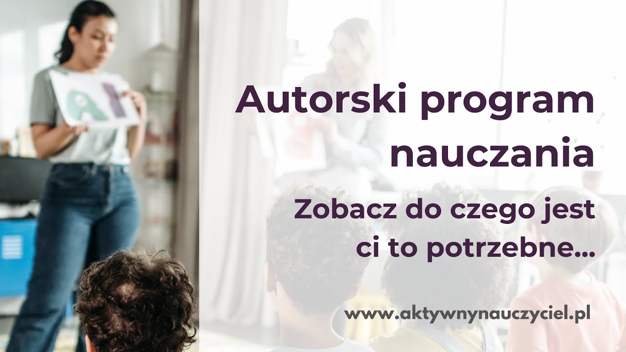 Autorski program nauczania. Zobacz do czego jest ci to potrzebne...