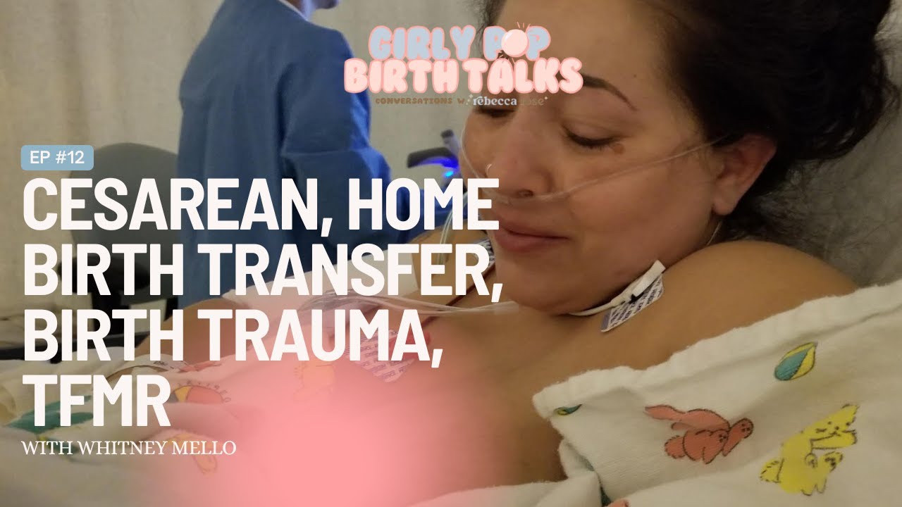 Episode 12: Cesarean • Home Birth Transfer • Birth Trauma • TFMR - with Whitney Mello
