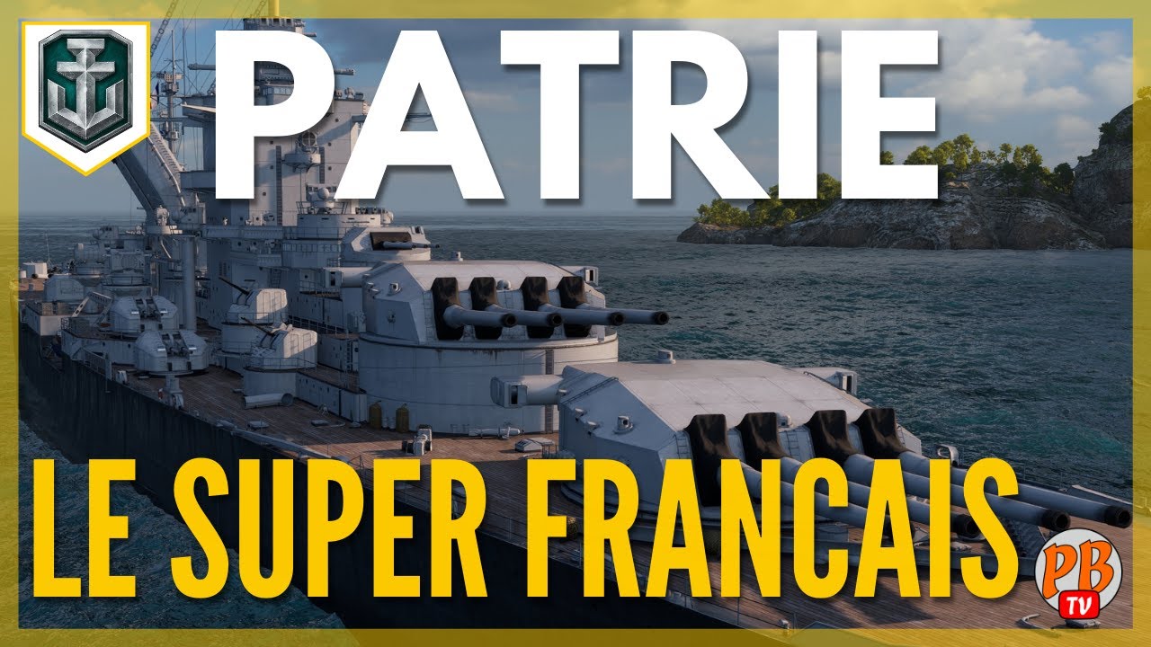 [WoWs FR] PATRIE : LE SUPER FRAN&Ccedil;AIS ET LE MEILLEUR SUPER CUIRASSE ?  -WORLD OF WARSHIPS (fran&ccedil;ais)