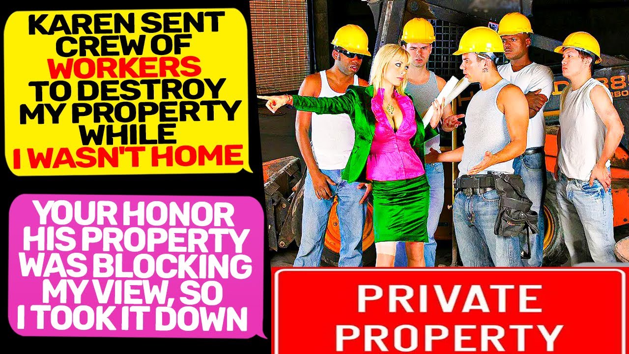SMUG NEIGHBOR KAREN SENT CREW OF WORKERS TO MY PROPERTY! I Am the Owner of the Land r/EntitledPeople