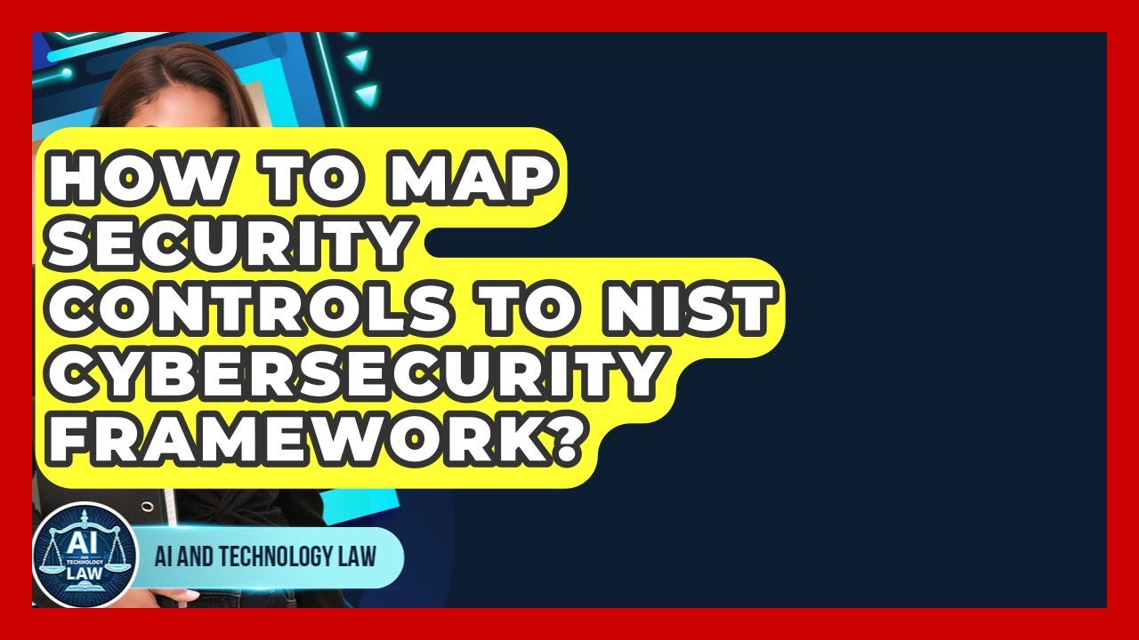 How To Map Security Controls To NIST Cybersecurity Framework? - AI and Technology Law