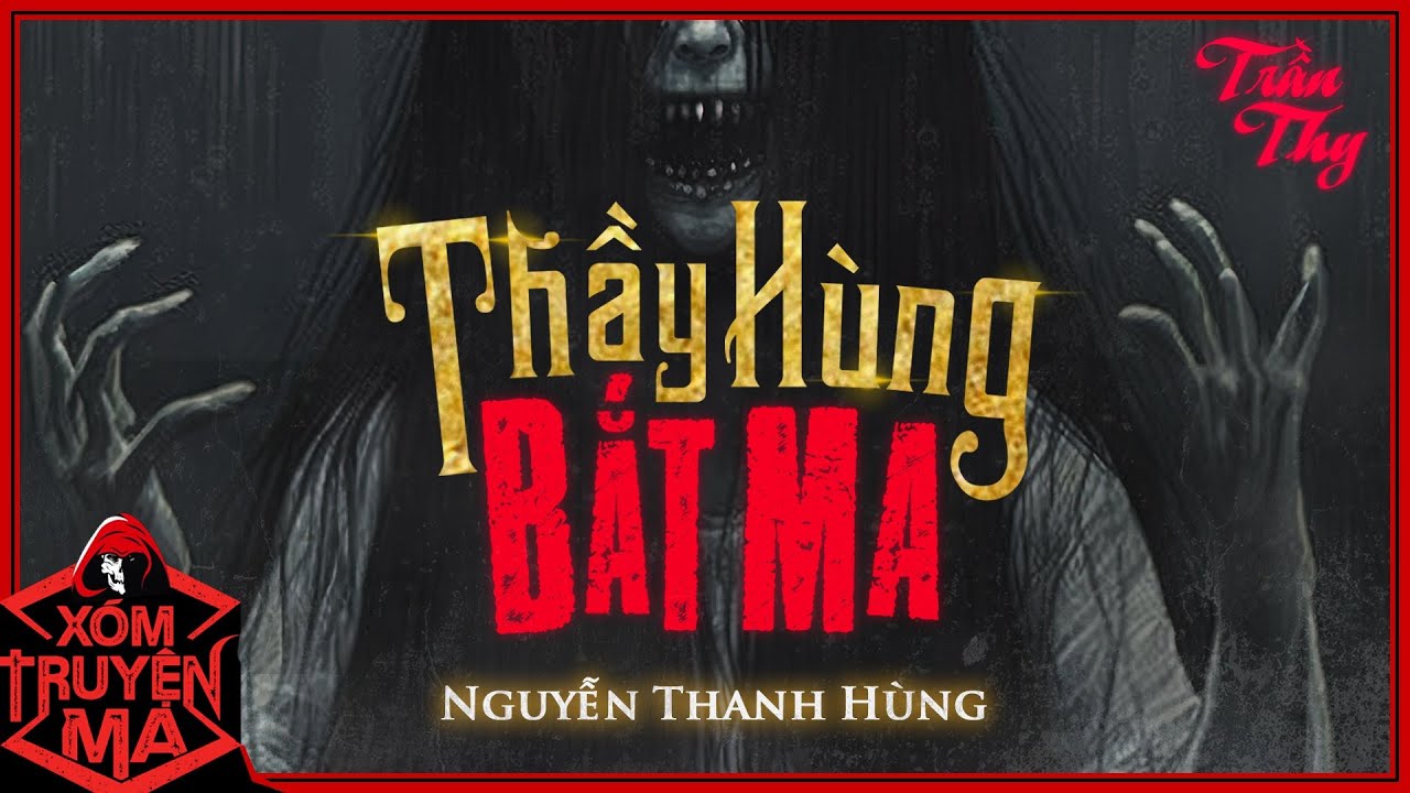Nghe nguyện ma : THẦY HÙNG BẮT MA | Hai vợ chồng trộm mộ | Mc Trần Thy