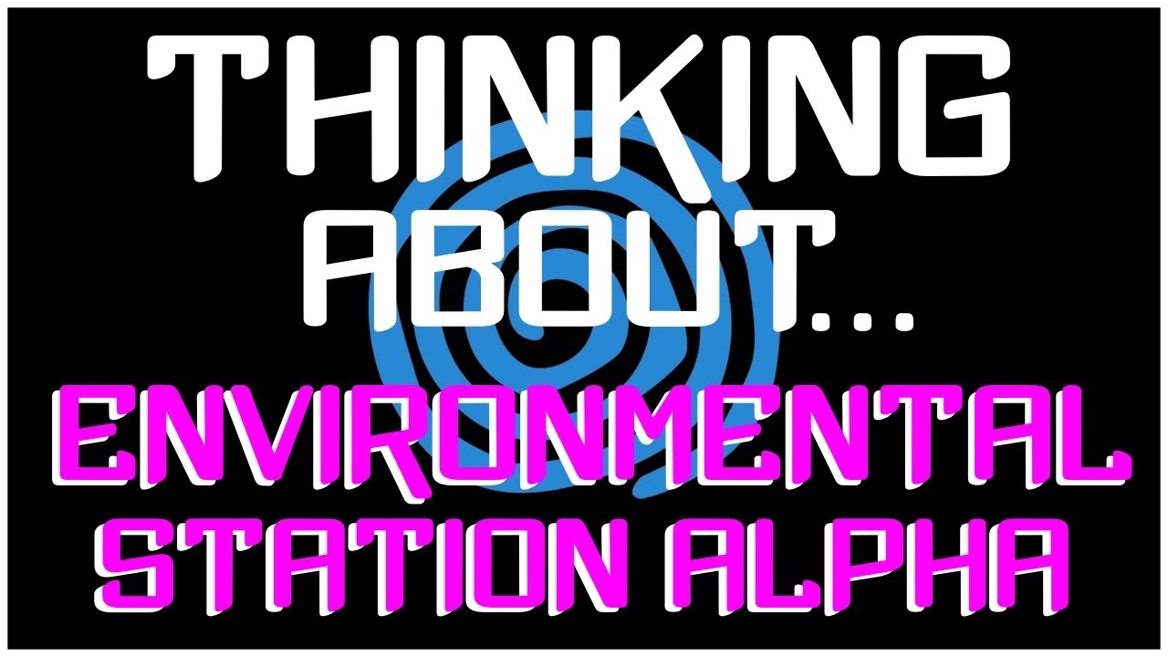 Thinking About Environmental Station Alpha
