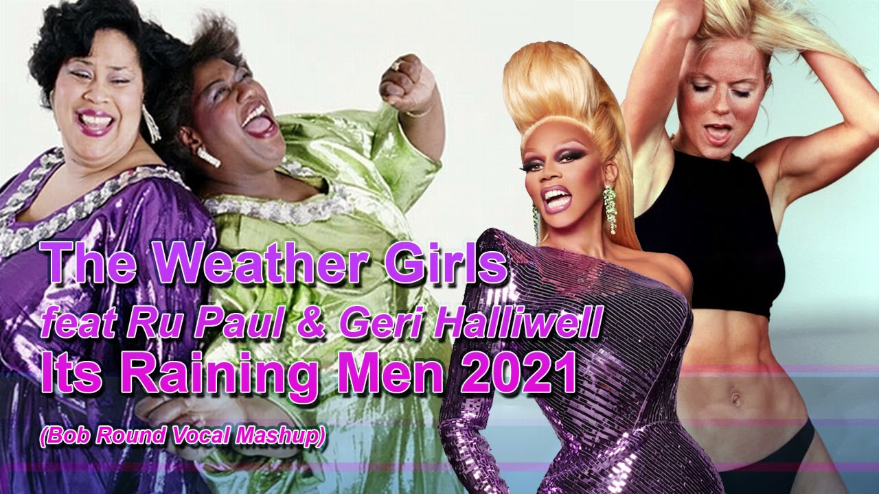 The Weather Girls feat RuPaul & Geri Halliwell - It's Raining Men 2021 (Bob Round Vocal Mashup)