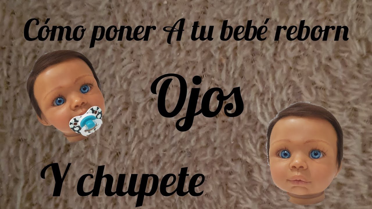 Cómo poner los ojos y el imán a un BEBÉ REBORN