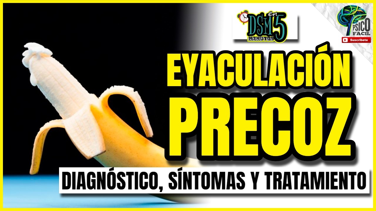 TODO sobre EYACULACIÓN PRECOZ ¿SÍNTOMAS y COMO TRATARLA? FÁCIL | DSM 5 TR