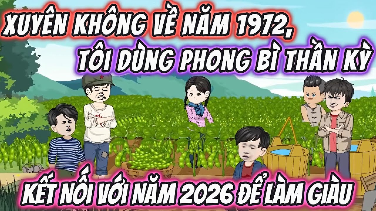 Xuyên Không Về Năm 1972, Tôi Dùng Phong Bì Thần Kỳ Kết Nối Với Năm 2026 Để Làm Giàu || 191VietSub