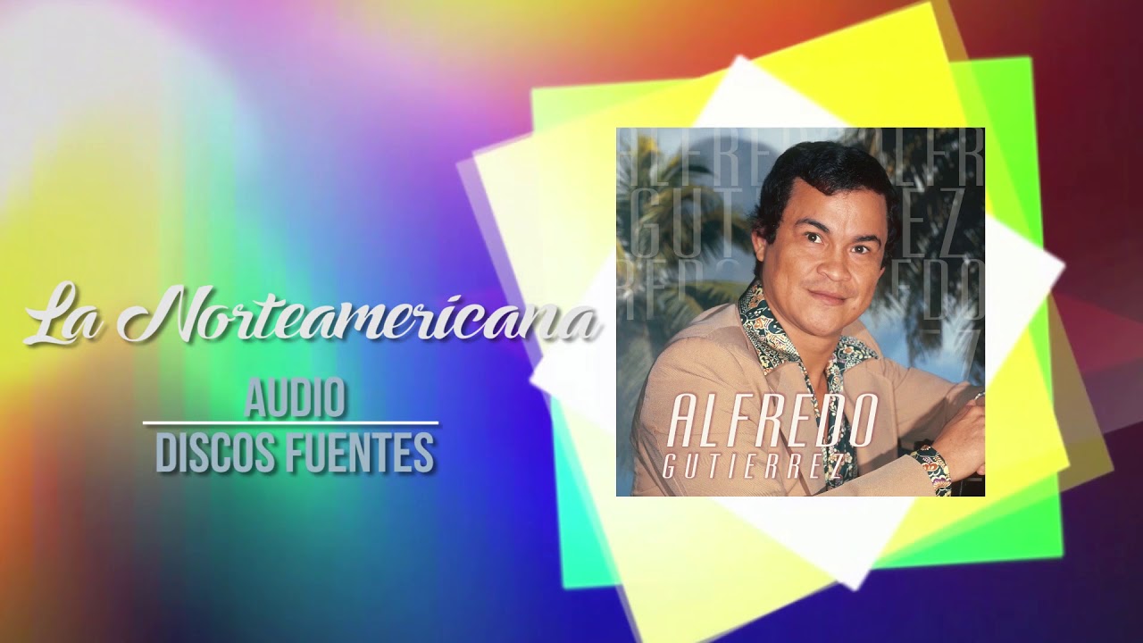 La Norteamericana - Alfredo Gutiérrez / Discos Fuentes [Audio]