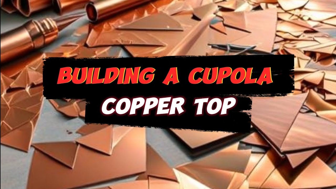 Building a: Cupola (copper top)