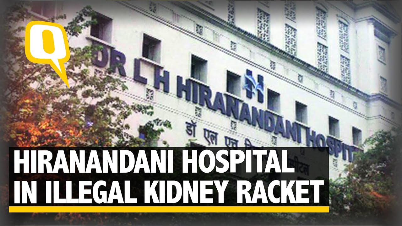 The Quint: Kidney Racket: Four Doctors, CEO of Hiranandani Hospital Arrested