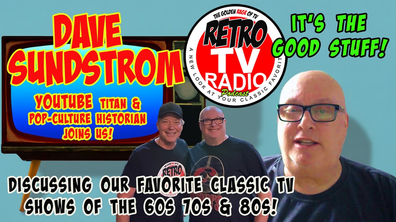 Dave Sundstrom: YouTube Titan and Pop-Culture Historian Joins Us and It IS The Good Stuff!