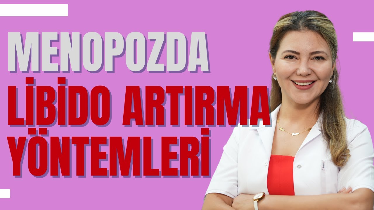 Menopozda Libido Artırma Yöntemleri I Op. Dr. Âzer Aras Uluğ