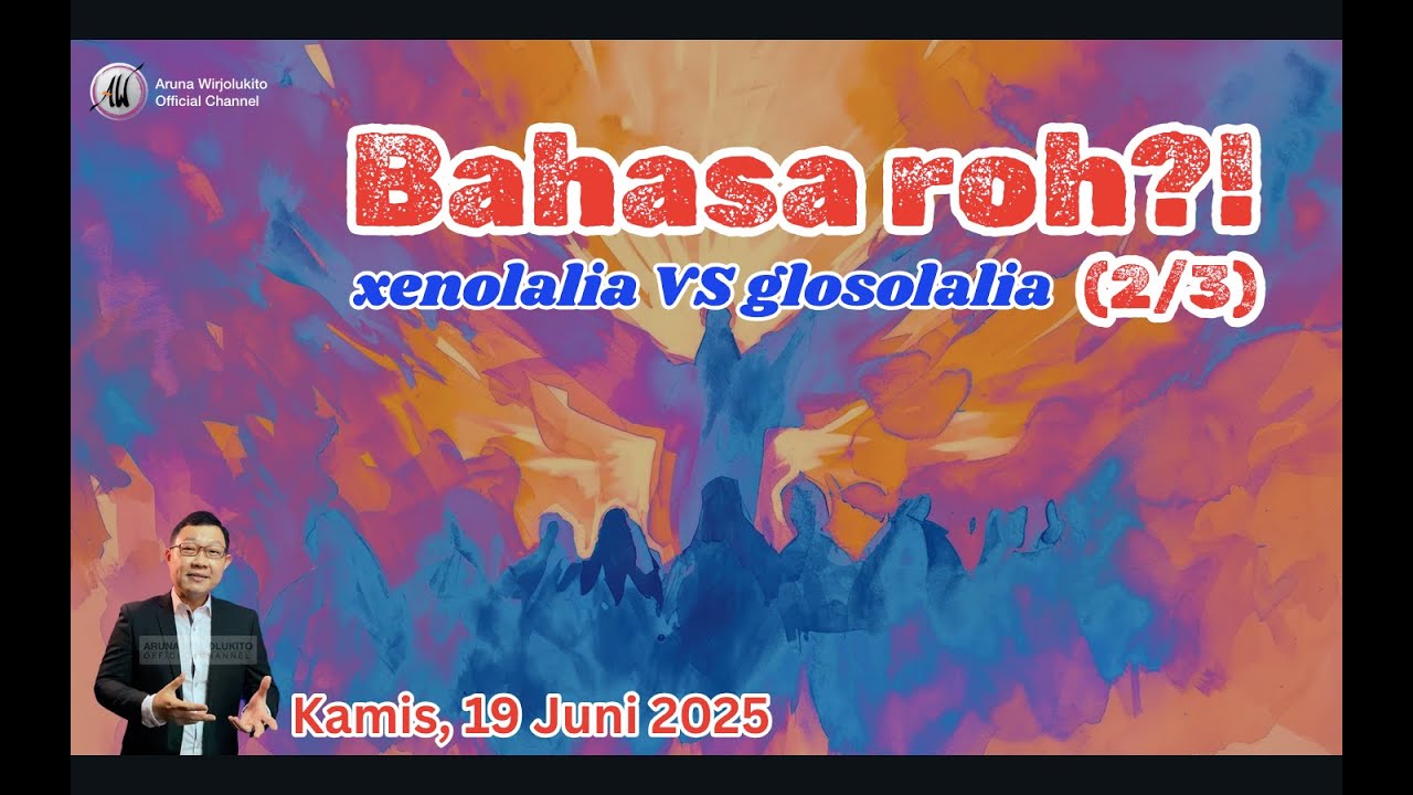 Aruna Wirjolukito - Bahasa roh (2/3) - Xenolalia vs glosolalia - 19 Juni 2025