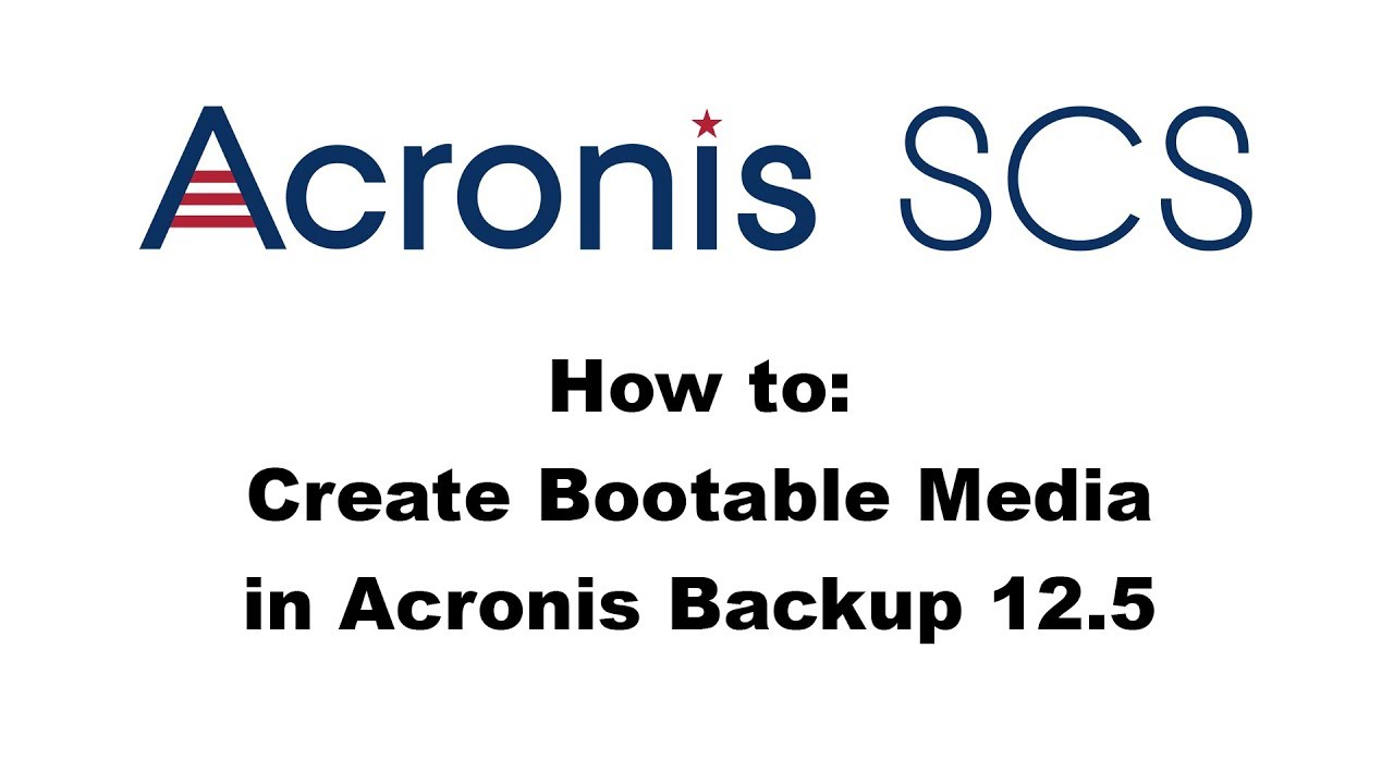 Acronis Backup 12.5: How to Create Bootable Media