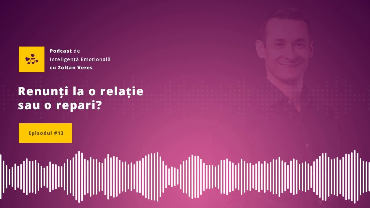 Ep.13 - Renunți la relație sau o repari?