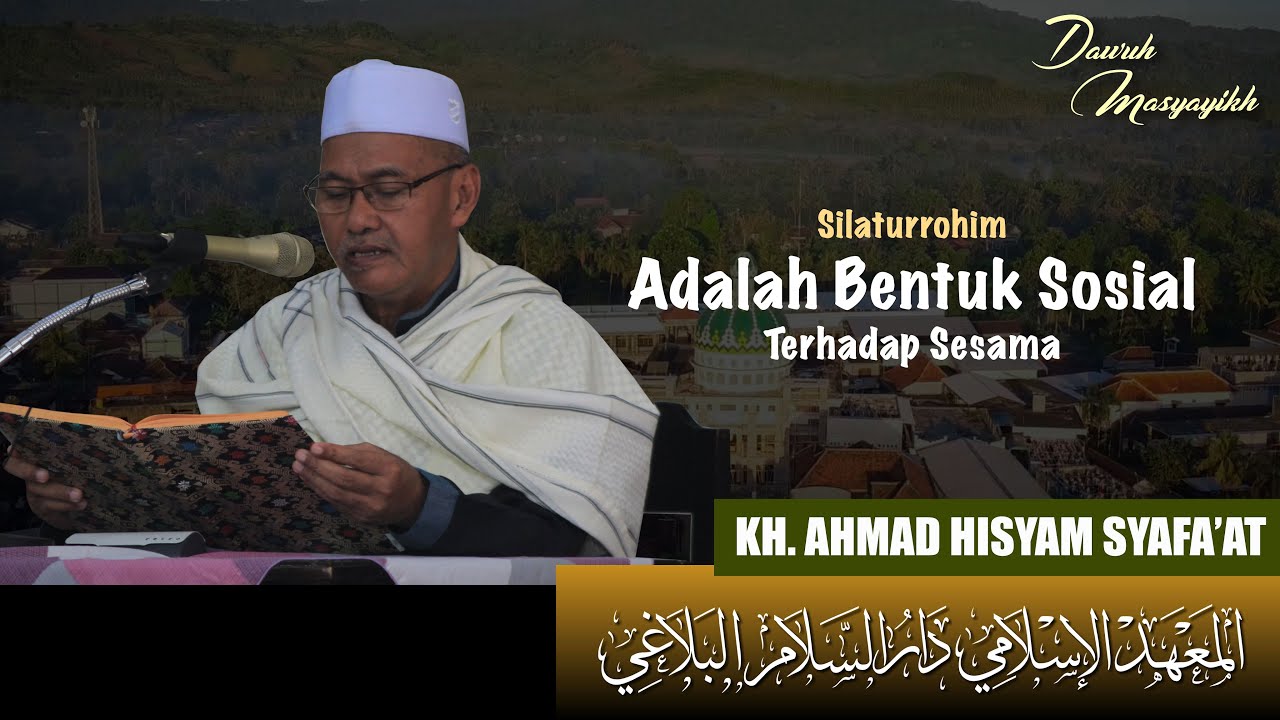 Silaturrohim Adalah Bentuk Sosial Kepada Sesama | KH. AHMAD HISYAM SYAFAAT