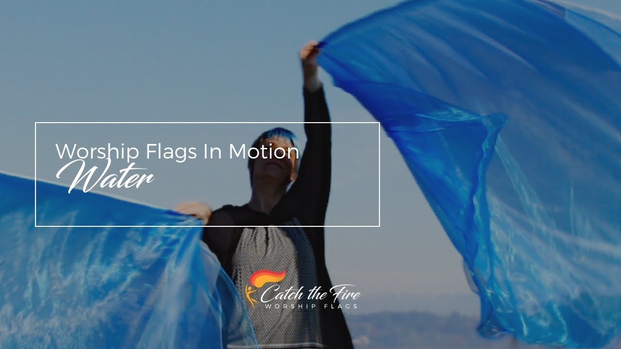 Water Flags by Catch the Fire Worship Flags (music: Ocean, Hillsong UNITED)