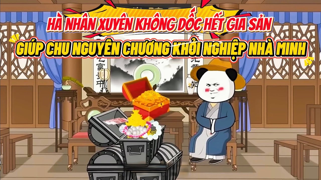 Hà Nhân Xuyên Không Dốc Hết Gia Sản Giúp Chu Nguyên Chương Khởi Nghiệp Nhà Minh | Hà Nhân Sub