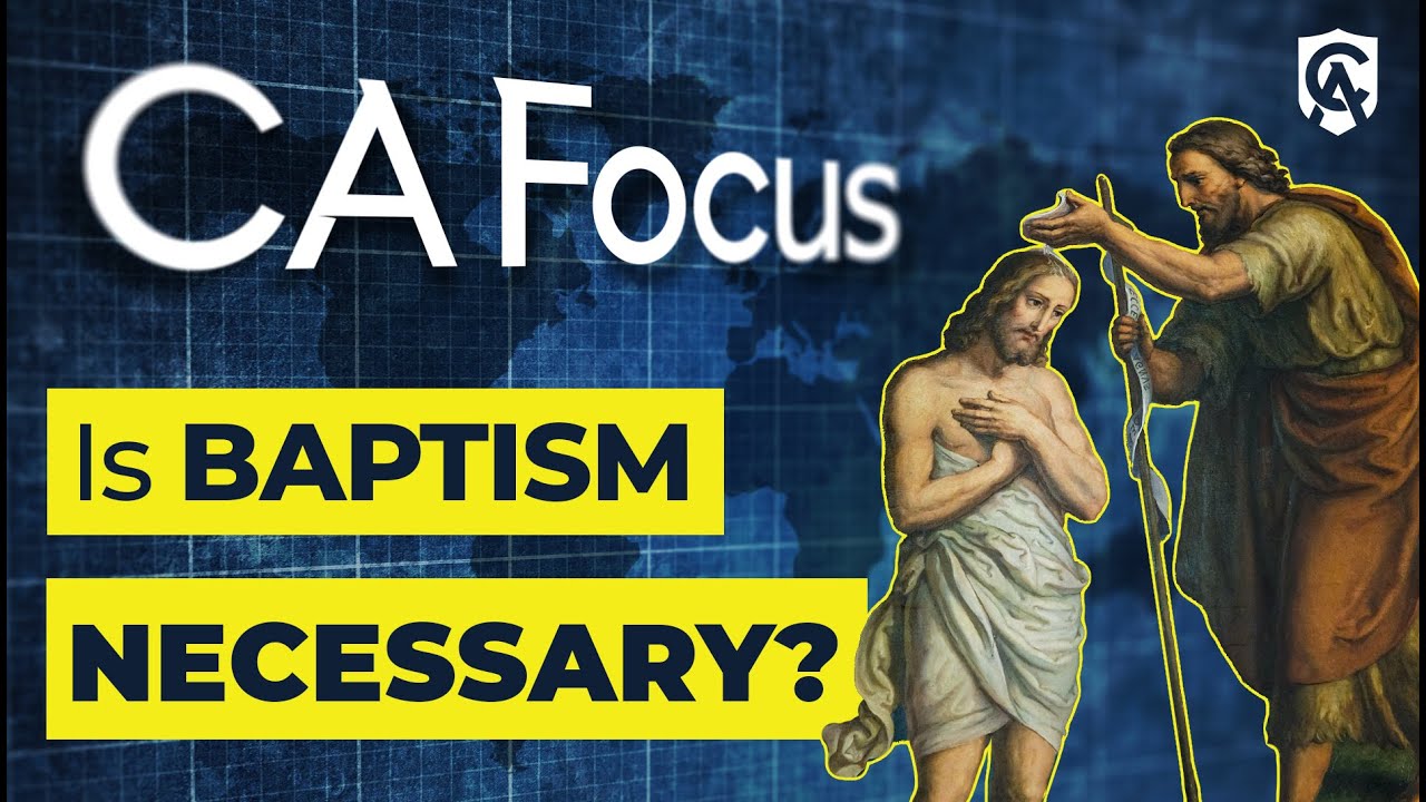 Catholic Answers Focus: Is Baptism Really Necessary?