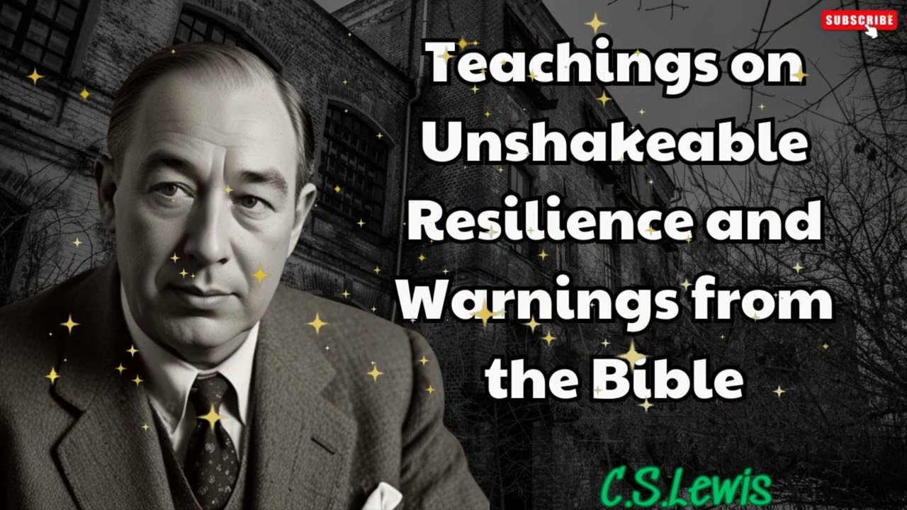Teachings on Unshakeable Resilience and Warnings from the Bible - C. S. Lewis