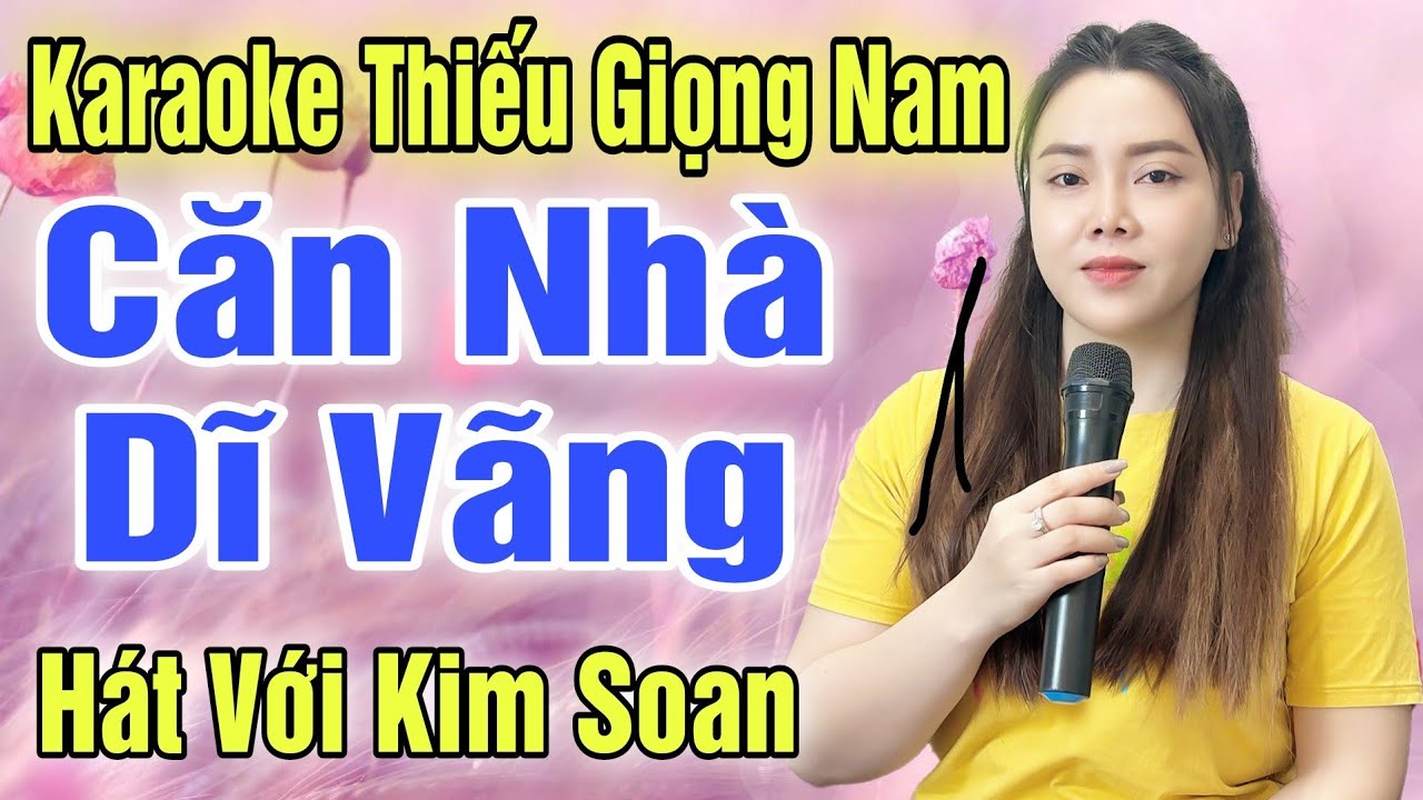 CĂN NHÀ DĨ VÃNG ➤ Song Ca Cùng Kim Soan ➤ Karaoke Thiếu Giọng Nam ➤ KARAOKE SONG CÙNG CA SĨ