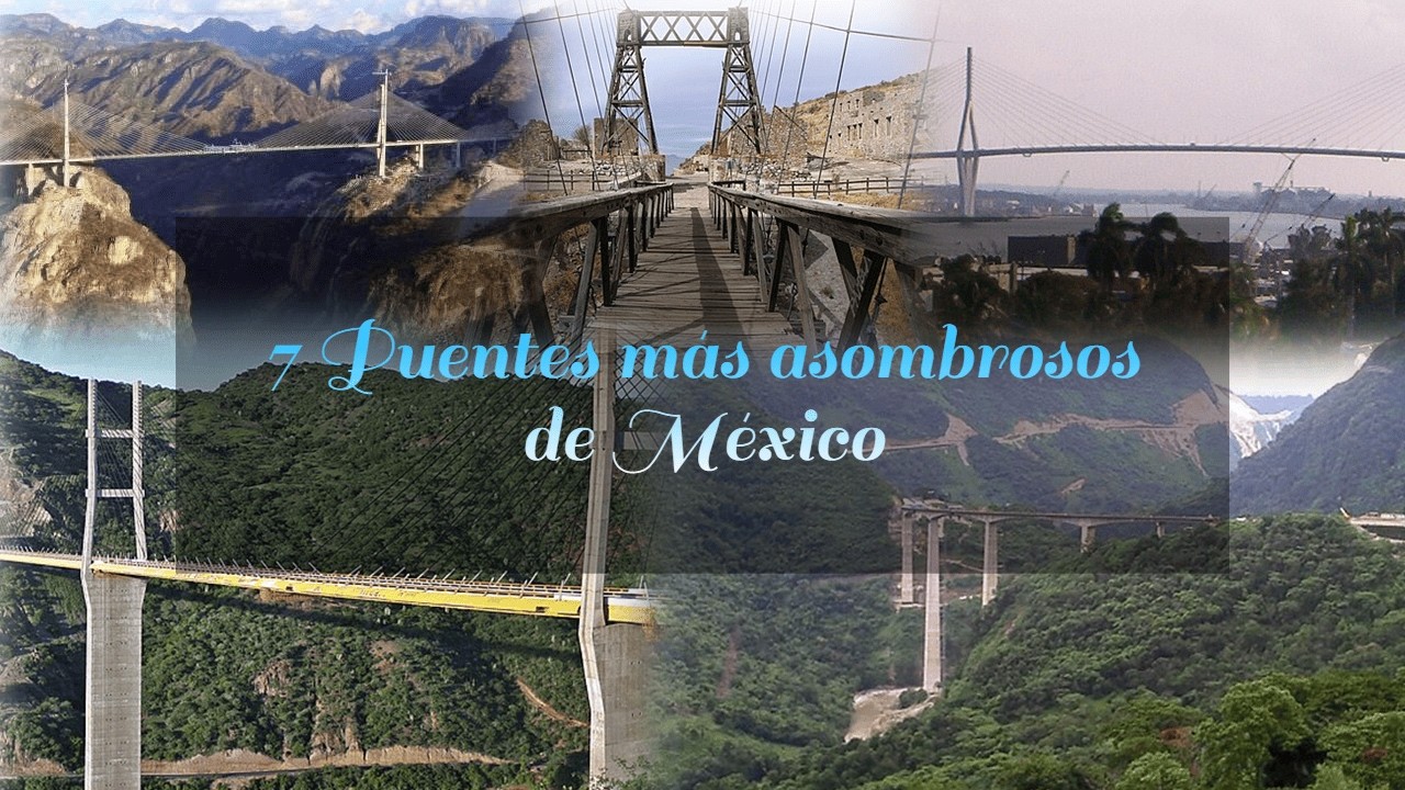 7 Puentes mas asombrosos de Mexico