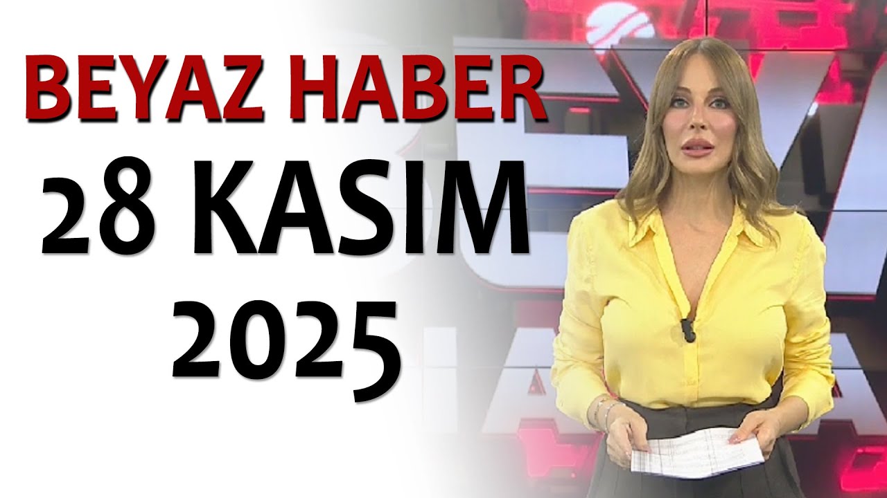 BEYAZ HABER 28 KASIM 2025