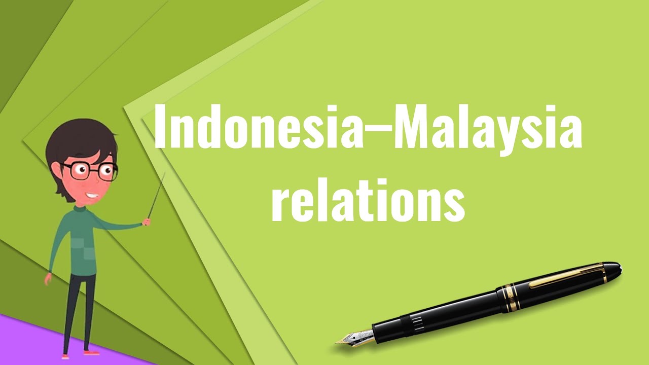 What is Indonesia&ndash;Malaysia relations?, Explain Indonesia&ndash;Malaysia relations