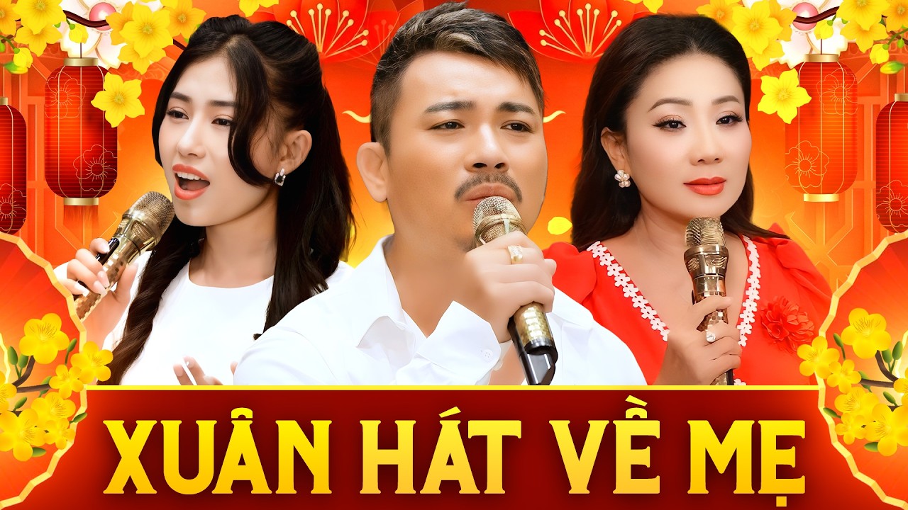 Xuân Hát Về Mẹ Ai Nghe Cũng Cảm Động Rơi Nước Mắt - Nhạc Xuân Trữ Tình Hay Nhất 2026