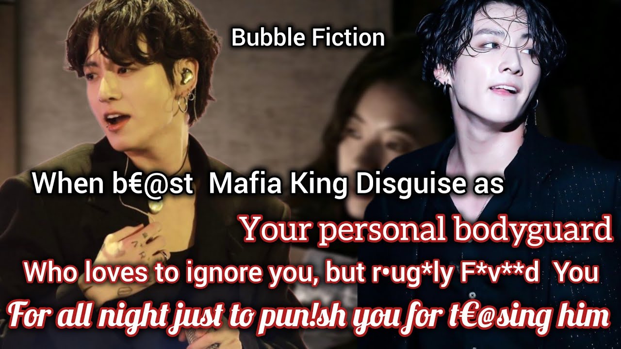 Jungkook FF when Mafia King Disguise as Ur bodyguard who always ignore you but r&bull;ug**y F****d U