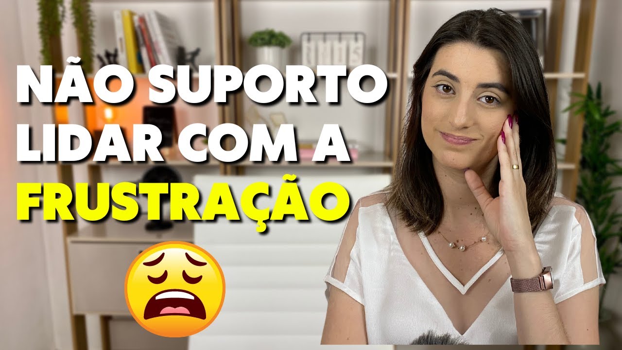 Baixa tolerância à FRUSTRAÇÃO: Aprenda a lidar para viver melhor