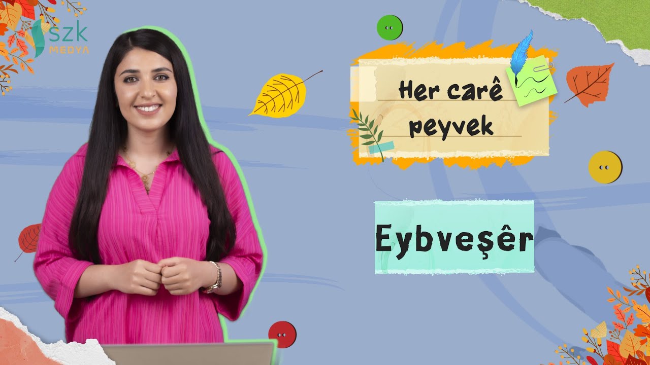 Eybveş&ecirc;r | Her car&ecirc; peyvek &ndash; Anah&icirc;ta &Ecirc;lo | Xeleka 37.