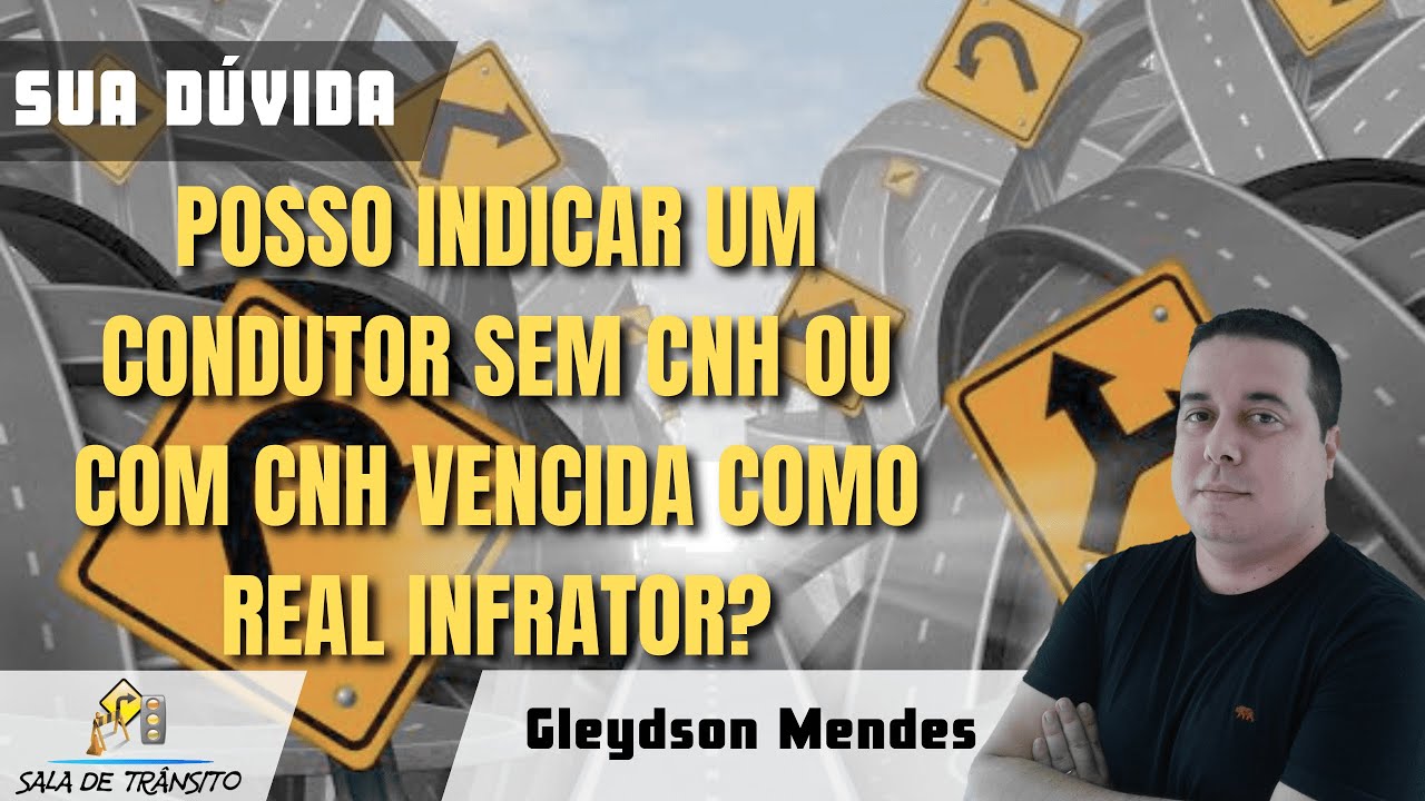 Sua Dúvida | Posso indicar um condutor sem CNH ou com CNH vencida como real infrator?