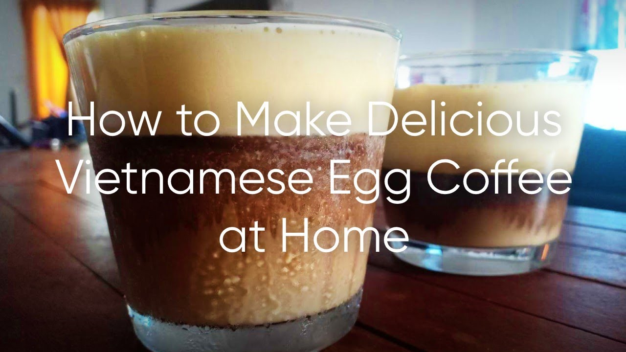 How to make delicious Vietnamese Egg Coffee
