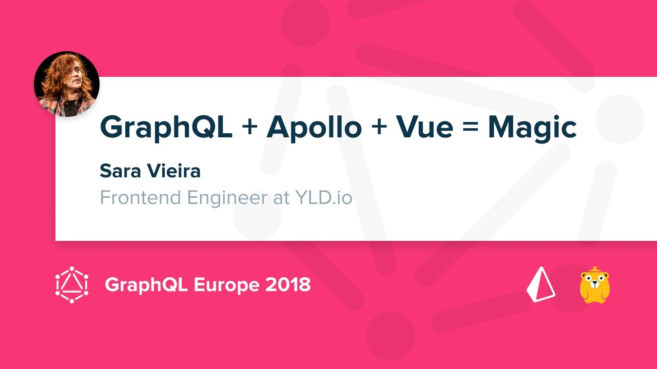GraphQL + Apollo + Vue = Magic - Sara Vieira @ GraphQL Europe 2018
