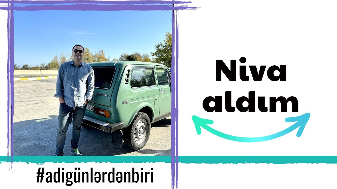 Adi günlərdən biri: Niva aldım