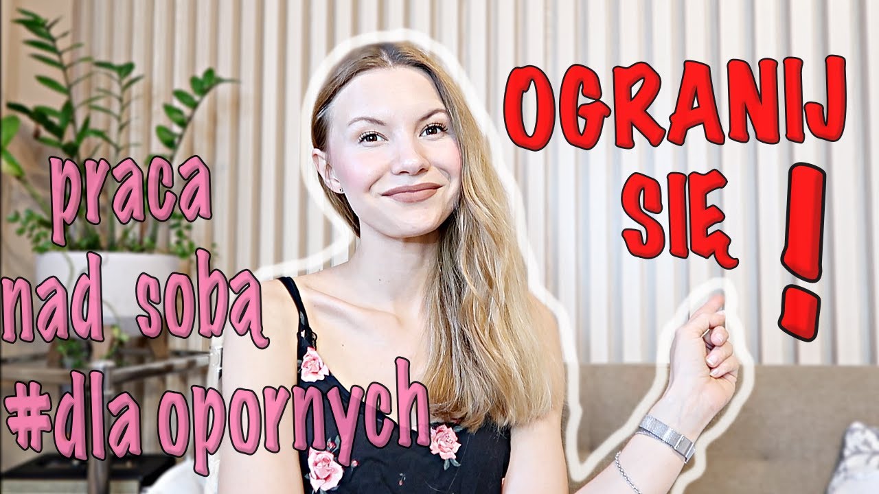 OGARNIJ SIĘ! Praca nad sobą! 10 postanowień na 2 miesiące.