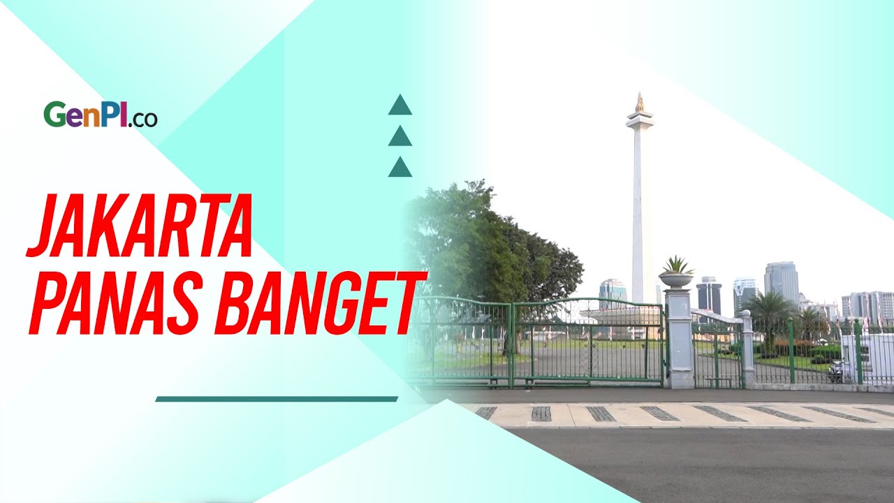 Ngerasa Jakarta Panas Banget Nggak? Ini Lho Sebabnya
