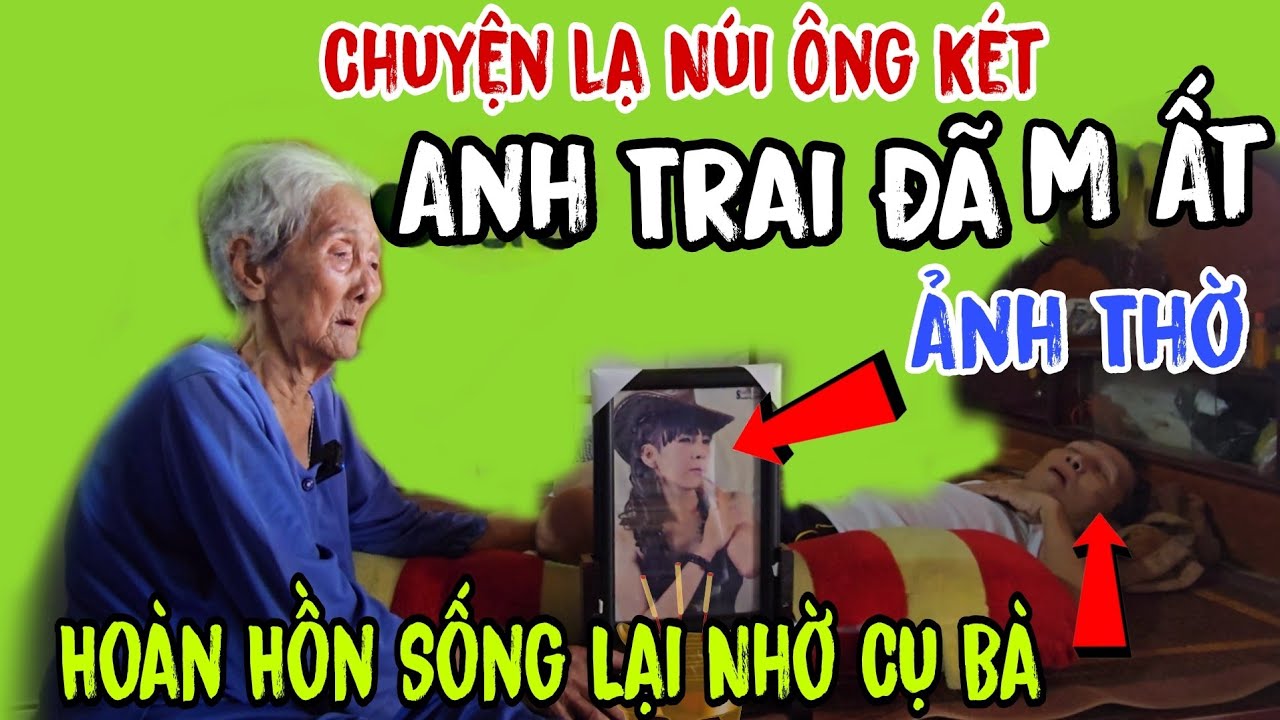 Chuyện lạ Núi Ông Két 👉 Anh trai đã M ất ( Hoàn hồn sống lại - nhờ Cụ Bà | Châu Phú Area 51 Thiên