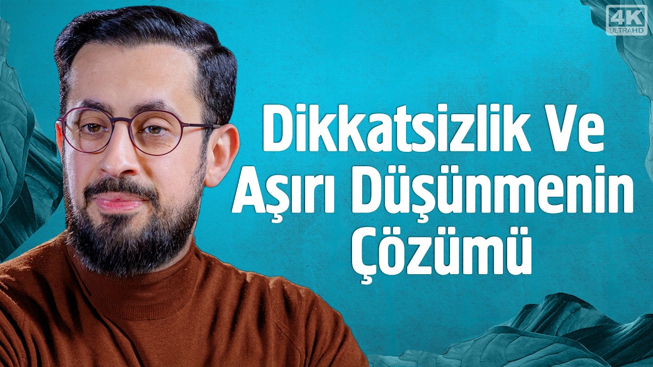 Dikkatsizlik ve Aşırı Düşünmenin Çözümü | Mehmet Yıldız