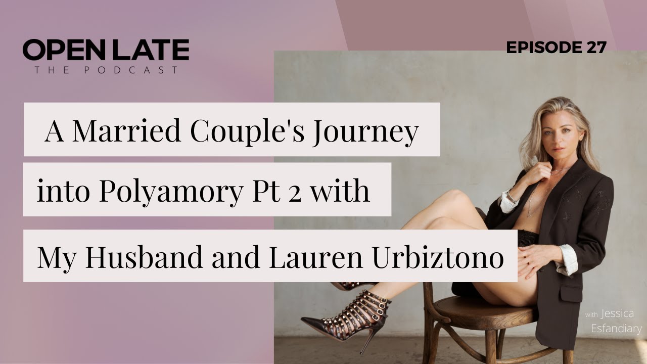 27. A Married Couple's Journey into Polyamory Pt 2 with My Husband and Lauren Urbiztono