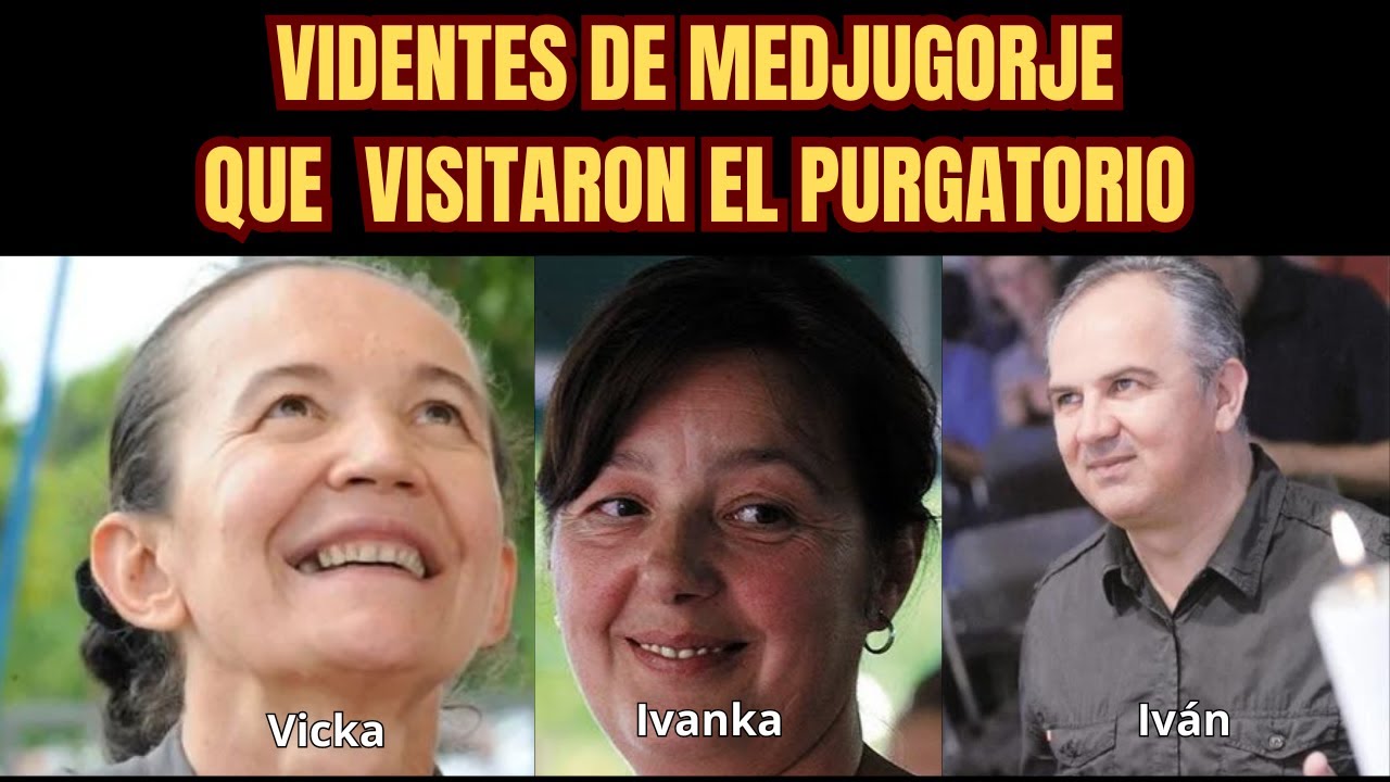 Videntes de Medjugorje Que Fueron Llevados al Purgatorio