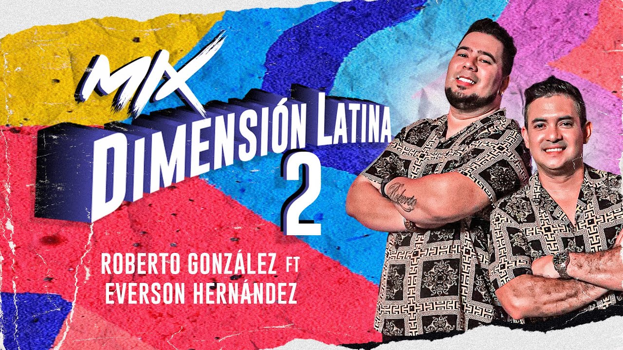 Mix Dimension Latina 2. Roberto González Ft. Everson Hernández