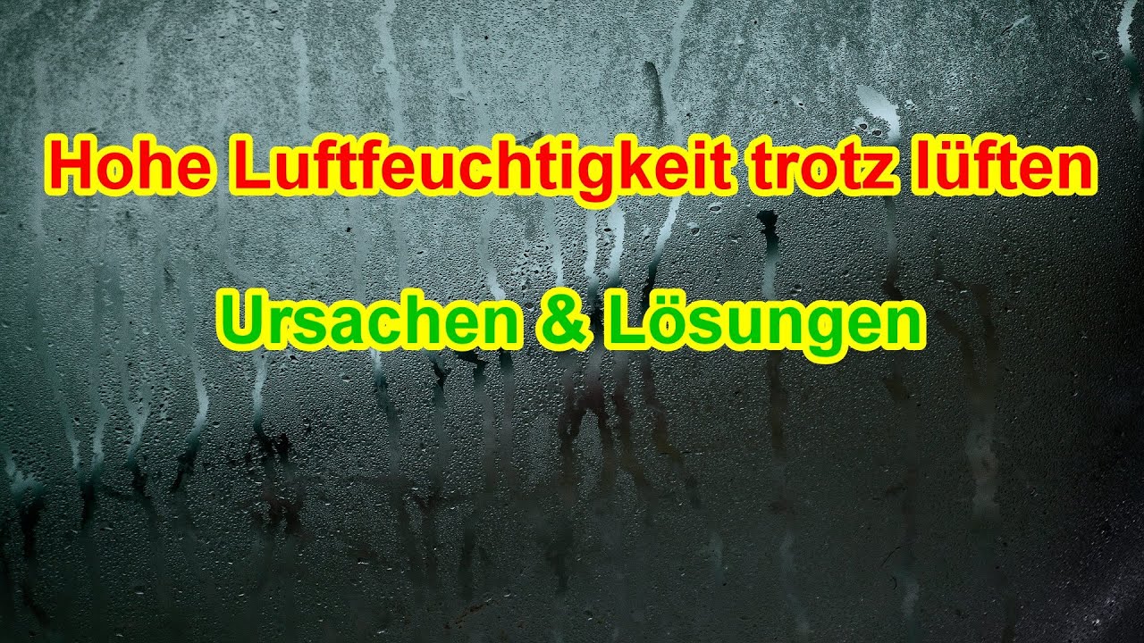 Hohe Luftfeuchtigkeit trotz l&uuml;ften - Ursache & L&ouml;sung / Tipps gegen zu hohe Luftfeuchtigkeit