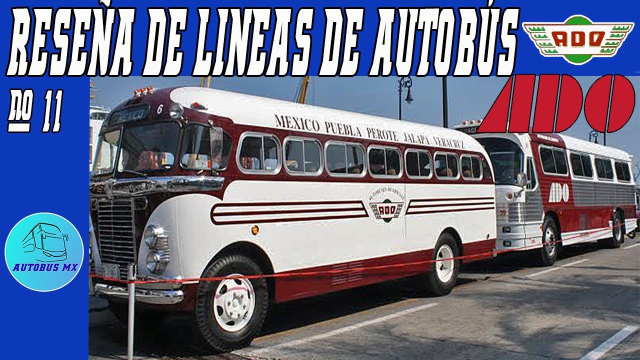 ADO La historia Autobuses De Oriente Más de 80 años sirviendo al Sureste y Golfo de México.