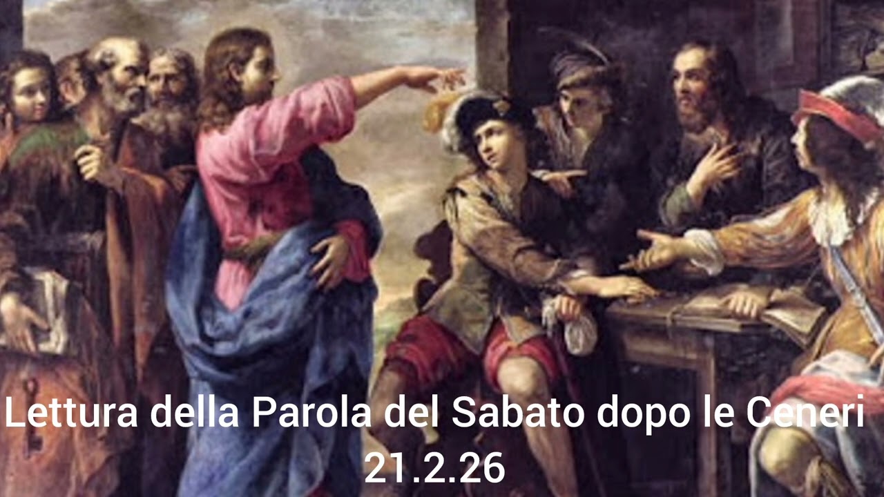 Lettura della Parola nel Sabato dopo le Ceneri 21.2.26 don Gabriele Ghinassi 